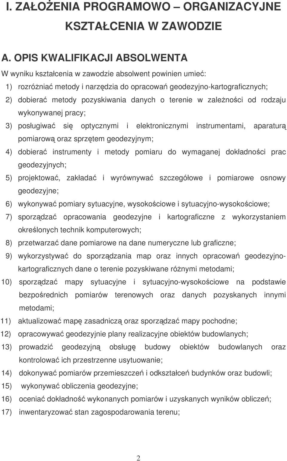 terenie w zalenoci od rodzaju wykonywanej pracy; 3) posługiwa si optycznymi i elektronicznymi instrumentami, aparatur pomiarow oraz sprztem geodezyjnym; 4) dobiera instrumenty i metody pomiaru do