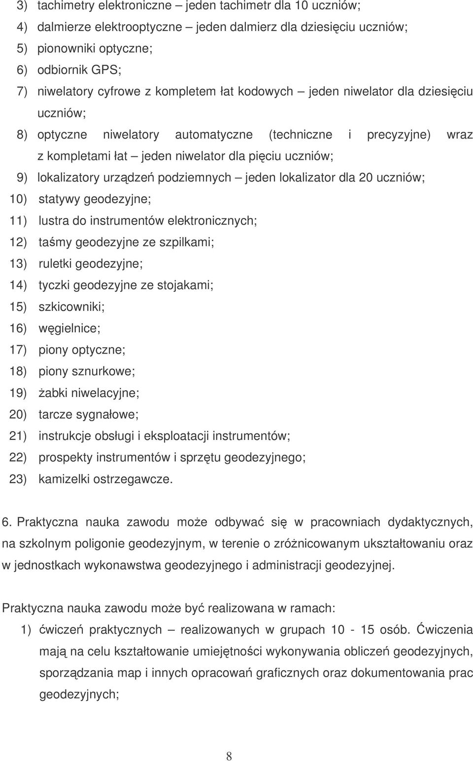 urzdze podziemnych jeden lokalizator dla 20 uczniów; 10) statywy geodezyjne; 11) lustra do instrumentów elektronicznych; 12) tamy geodezyjne ze szpilkami; 13) ruletki geodezyjne; 14) tyczki