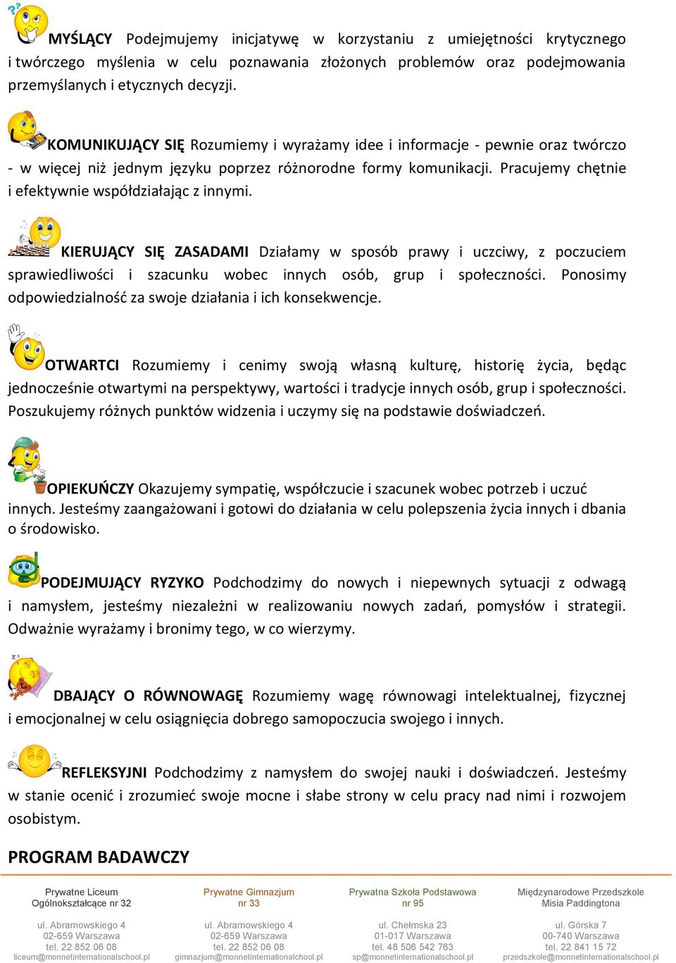 KIERUJĄCY SIĘ ZASADAMI Działamy w sposób prawy i uczciwy, z poczuciem sprawiedliwości i szacunku wobec innych osób, grup i społeczności.