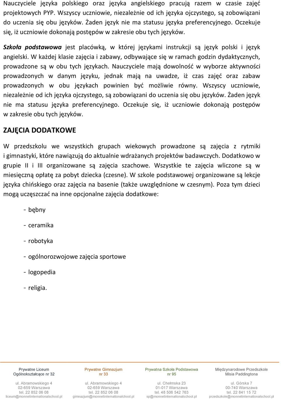 Szkoła podstawowa jest placówką, w której językami instrukcji są język polski i język angielski.