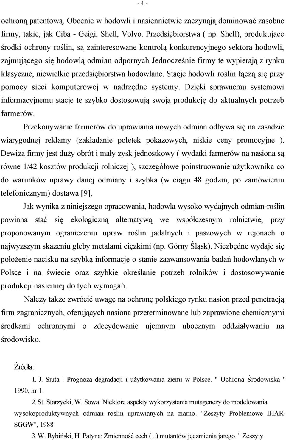 niewielkie przedsiębiorstwa hodowlane. Stacje hodowli roślin łączą się przy pomocy sieci komputerowej w nadrzędne systemy.