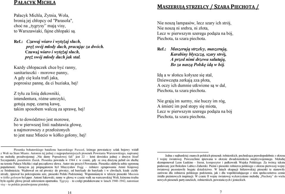 Każdy chłopaczek chce być ranny, sanitariuszki - morowe panny, A gdy cię kula trafi jaka, poprosisz pannę, da ci buziaka, hej!