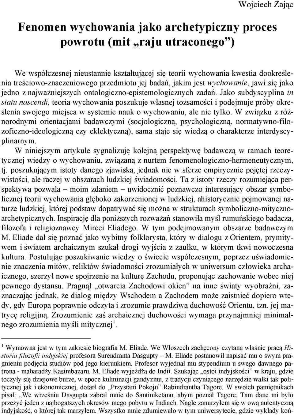 Jako subdyscyplina in statu nascendi, teoria wychowania poszukuje własnej tożsamości i podejmuje próby określenia swojego miejsca w systemie nauk o wychowaniu, ale nie tylko.