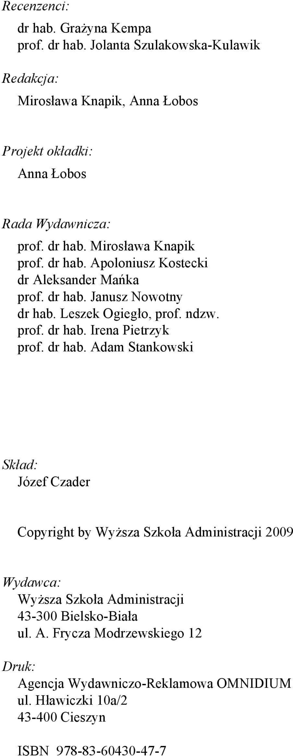 dr hab. Adam Stankowski Skład: Józef Czader Copyright by Wyższa Szkoła Administracji 2009 Wydawca: Wyższa Szkoła Administracji 43-300 Bielsko-Biała ul. A. Frycza Modrzewskiego 12 Druk: Agencja Wydawniczo-Reklamowa OMNIDIUM ul.