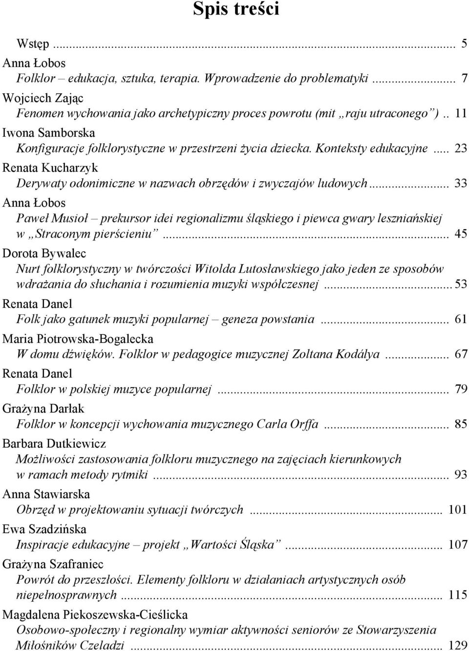 .. 33 Anna Łobos Paweł Musioł prekursor idei regionalizmu śląskiego i piewca gwary leszniańskiej w Straconym pierścieniu.