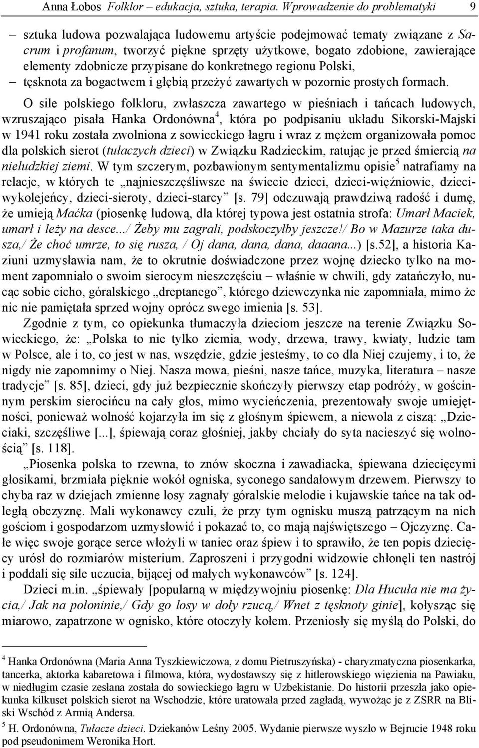 zdobnicze przypisane do konkretnego regionu Polski, tęsknota za bogactwem i głębią przeżyć zawartych w pozornie prostych formach.