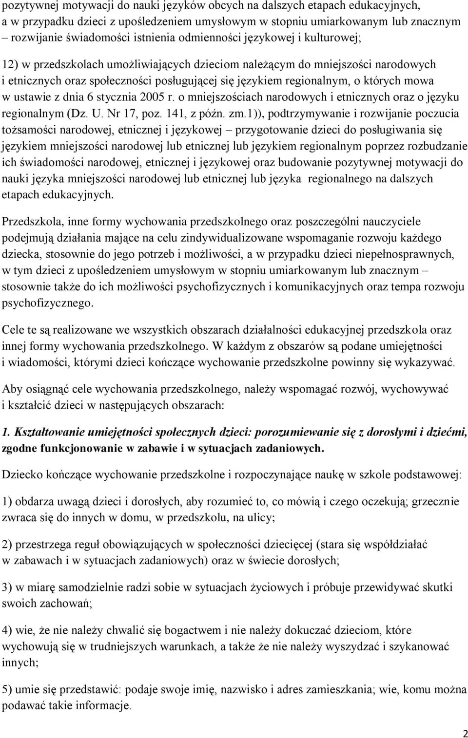 mowa w ustawie z dnia 6 stycznia 2005 r. o mniejszościach narodowych i etnicznych oraz o języku regionalnym (Dz. U. Nr 17, poz. 141, z późn. zm.