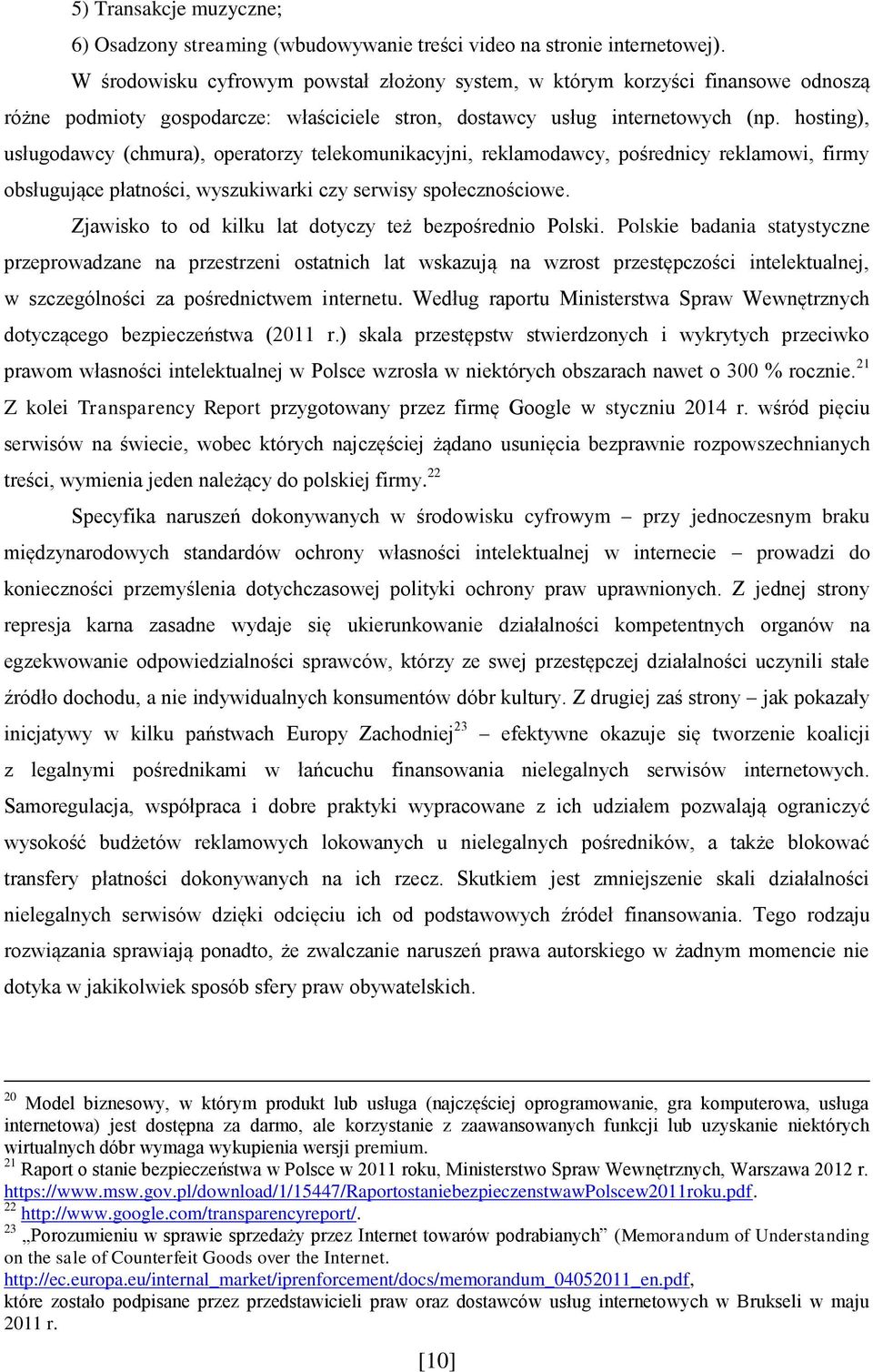 hosting), usługodawcy (chmura), operatorzy telekomunikacyjni, reklamodawcy, pośrednicy reklamowi, firmy obsługujące płatności, wyszukiwarki czy serwisy społecznościowe.