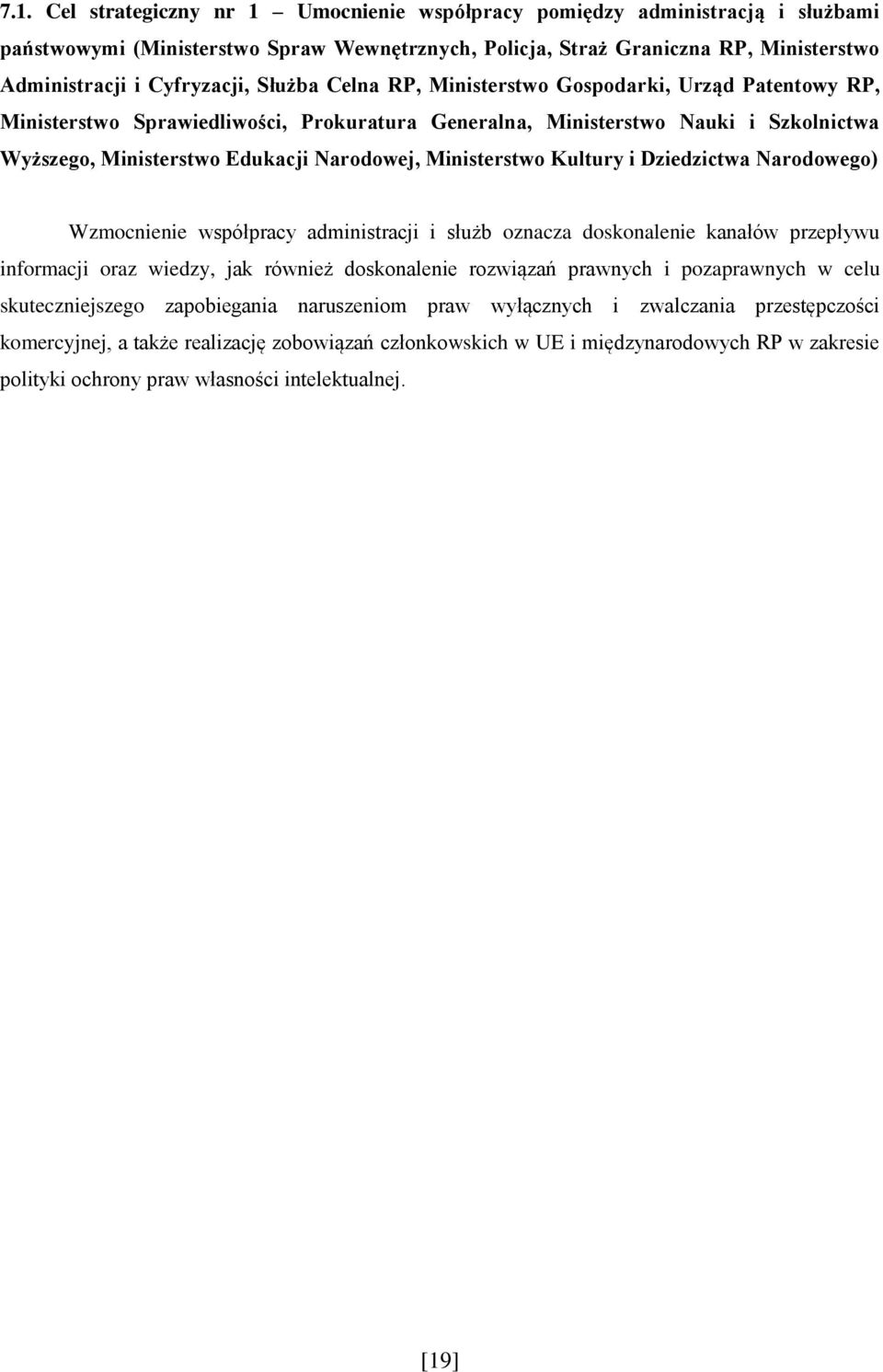 Ministerstwo Kultury i Dziedzictwa Narodowego) Wzmocnienie współpracy administracji i służb oznacza doskonalenie kanałów przepływu informacji oraz wiedzy, jak również doskonalenie rozwiązań prawnych