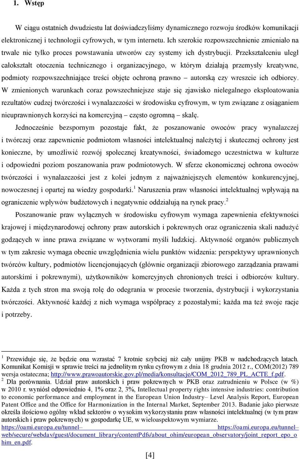 Przekształceniu uległ całokształt otoczenia technicznego i organizacyjnego, w którym działają przemysły kreatywne, podmioty rozpowszechniające treści objęte ochroną prawno autorską czy wreszcie ich