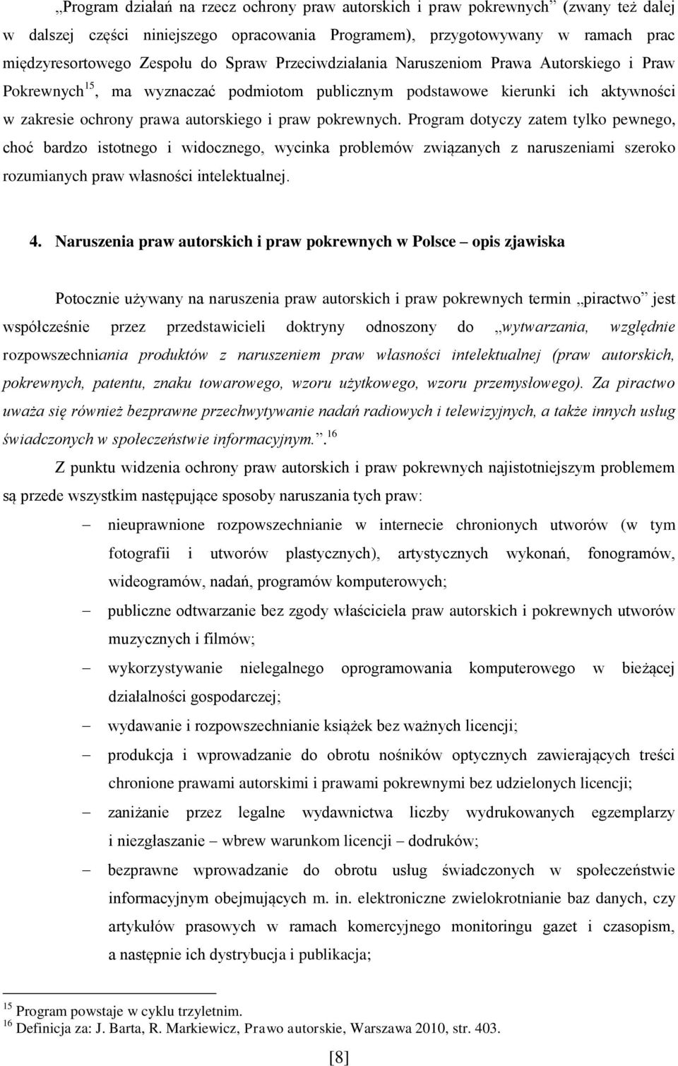 Program dotyczy zatem tylko pewnego, choć bardzo istotnego i widocznego, wycinka problemów związanych z naruszeniami szeroko rozumianych praw własności intelektualnej. 4.