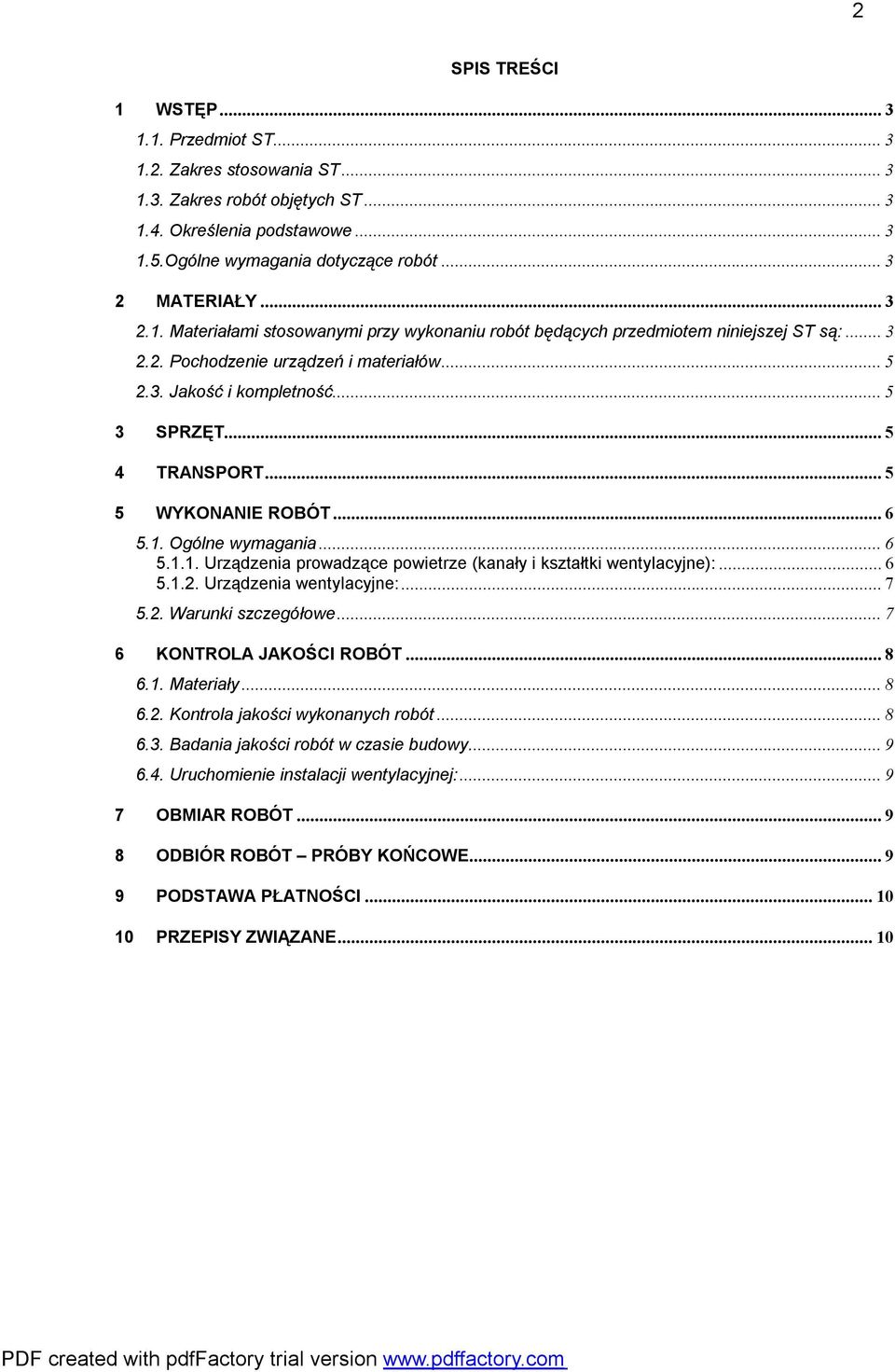 ..6 5.1.2. Urządzenia wentylacyjne:...7 5.2. Warunki szczegółowe...7 6 KONTROLA JAKOŚCI ROBÓT...8 6.1. Materiały...8 6.2. Kontrola jakości wykonanych robót...8 6.3.