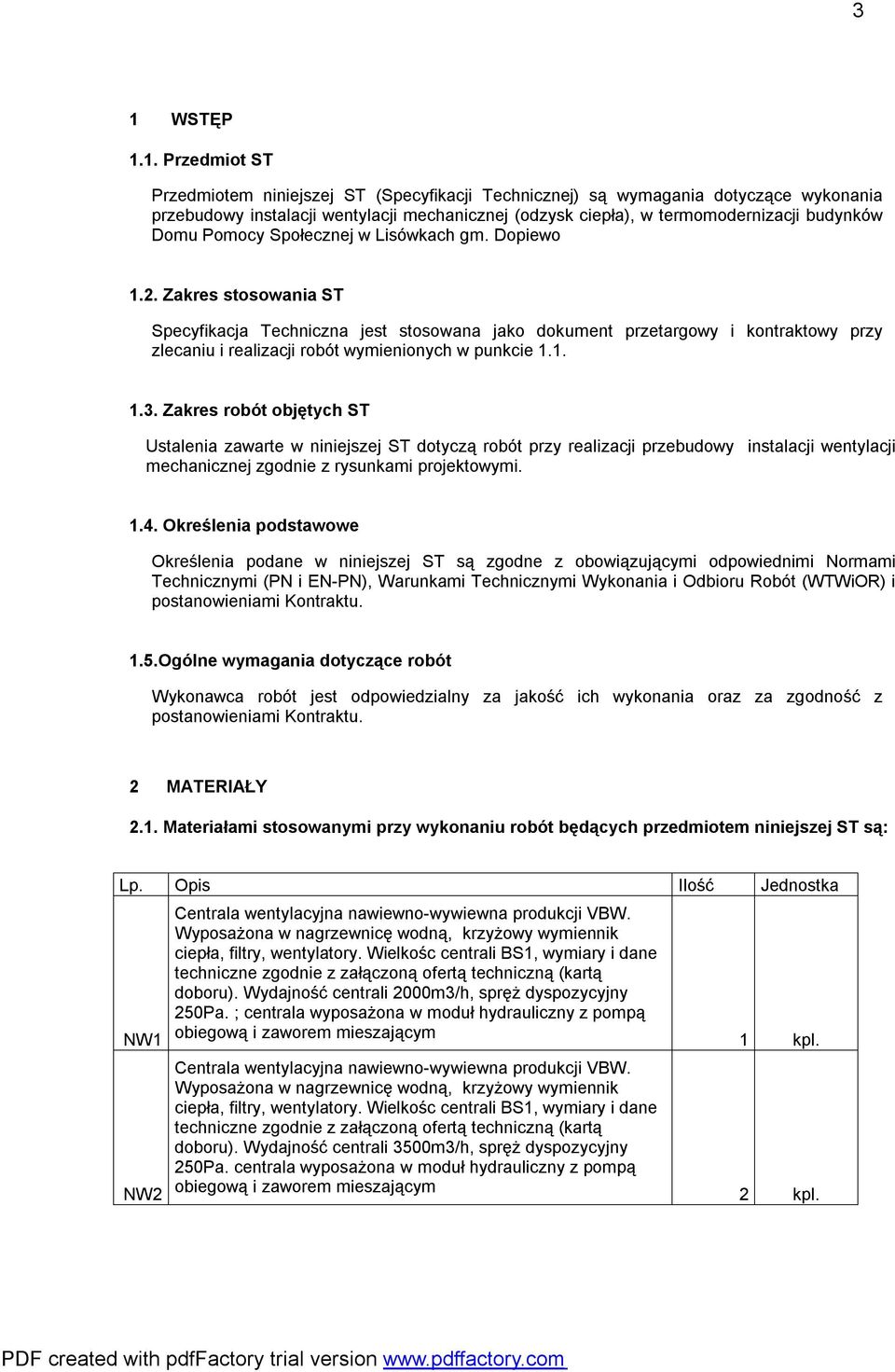 Zakres stosowania ST Specyfikacja Techniczna jest stosowana jako dokument przetargowy i kontraktowy przy zlecaniu i realizacji robót wymienionych w punkcie 1.1. 1.3.