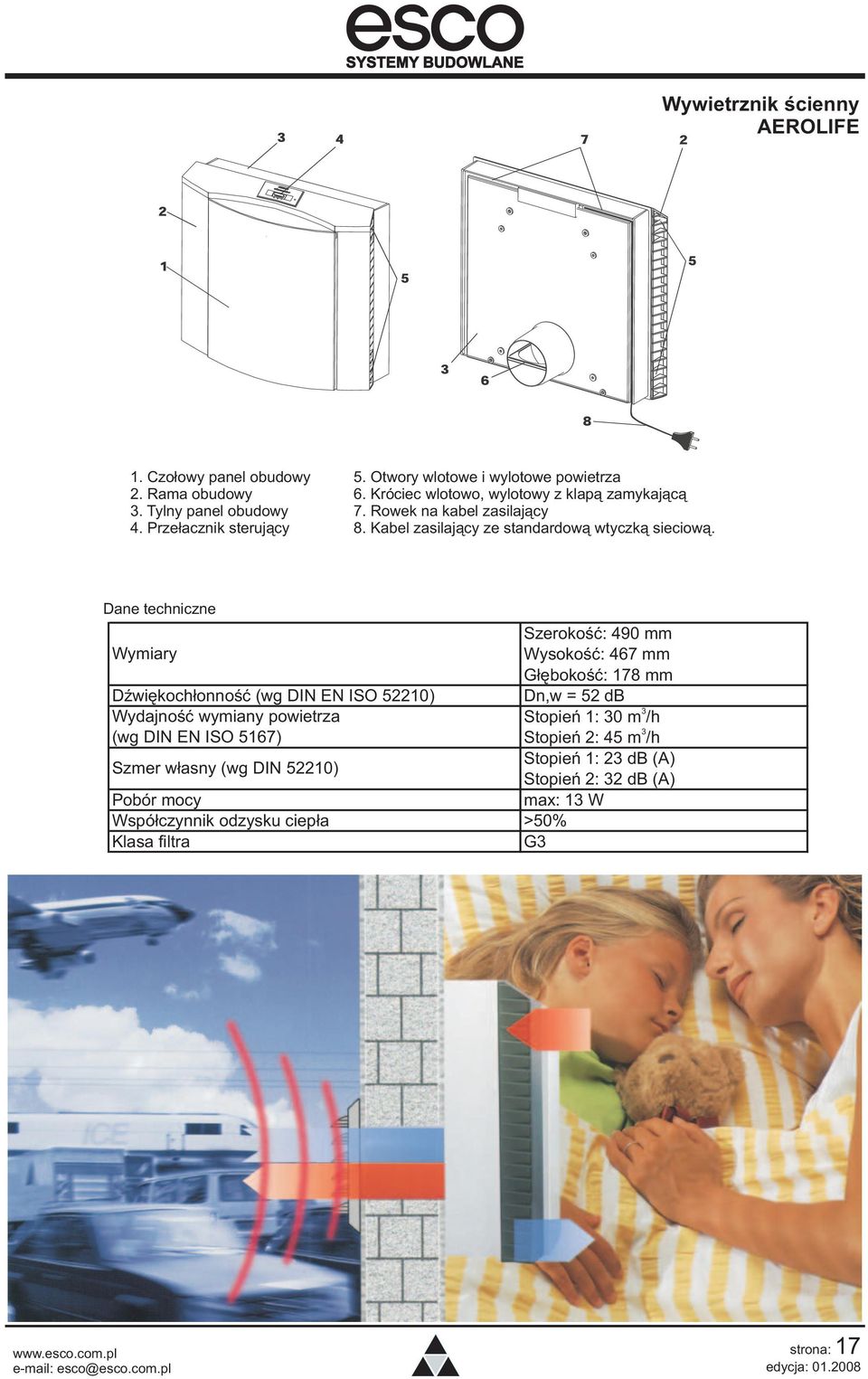 Dane techniczne Wymiary DŸwiêkoch³onnoœæ (wg DIN EN ISO 52210) Wydajnoœæ wymiany powietrza (wg DIN EN ISO 5167) Szmer w³asny (wg DIN 52210) Pobór mocy Wspó³czynnik