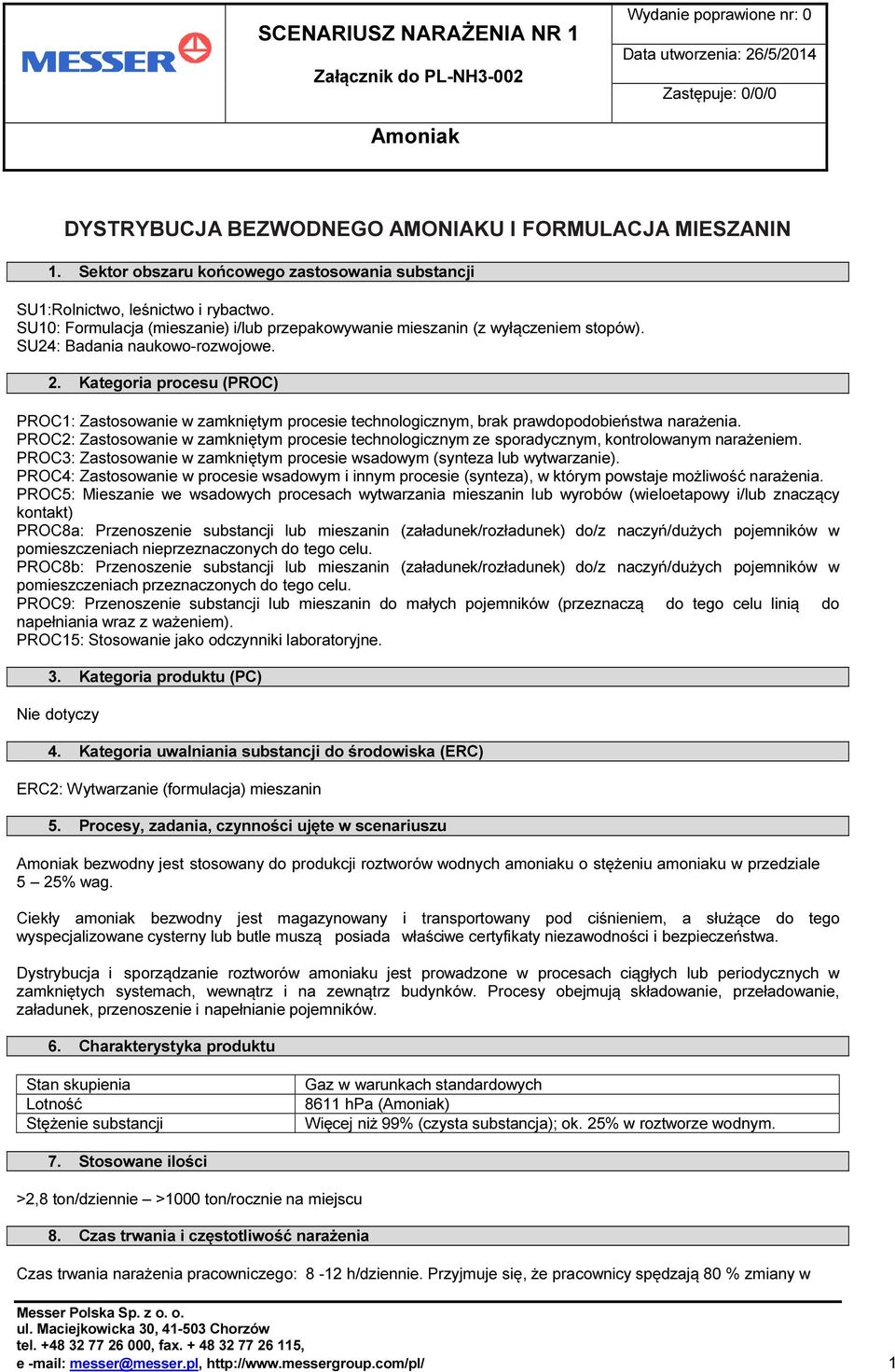 Kategoria procesu (PROC) PROC1: zamkniętym procesie technologicznym, brak prawdopodobieństwa narażenia. PROC2: zamkniętym procesie technologicznym ze sporadycznym, kontrolowanym narażeniem.