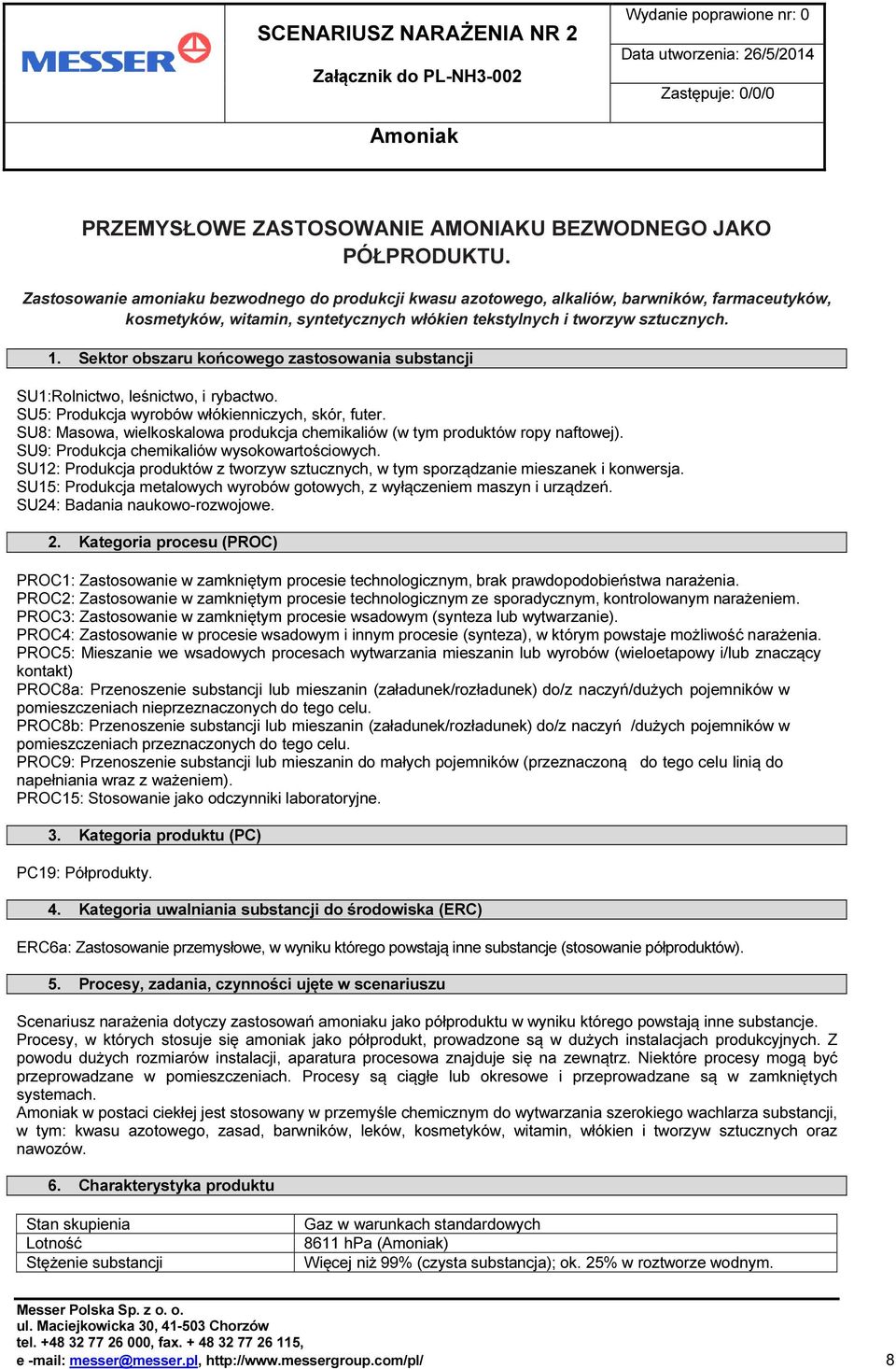 Sektor obszaru końcowego zastosowania substancji SU1:Rolnictwo, leśnictwo, i rybactwo. SU5: Produkcja wyrobów włókienniczych, skór, futer.