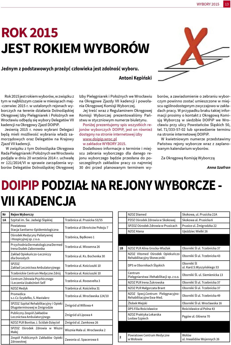 w ustalonych rejonach wyborczych na terenie działania Dolnośląskiej Okręgowej Izby Pielęgniarek i Położnych we Wrocławiu odbędą się wybory Delegatów VII kadencji na Okręgowy Zjazd DOIPiP.