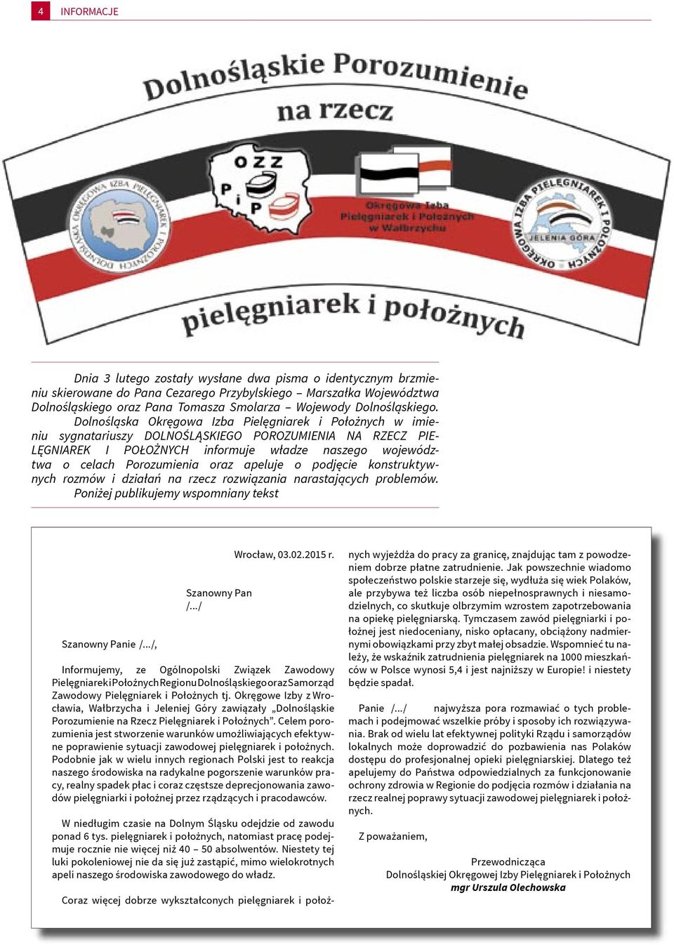 Dolnośląska Okręgowa Izba Pielęgniarek i Położnych w imieniu sygnatariuszy DOLNOŚLĄSKIEGO POROZUMIENIA NA RZECZ PIE- LĘGNIAREK I POŁOŻNYCH informuje władze naszego województwa o celach Porozumienia