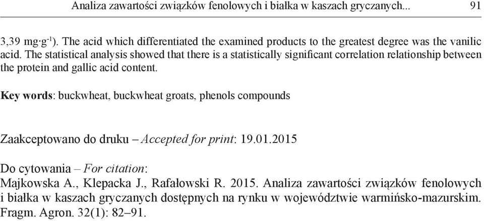 The statistical analysis showed that there is a statistically significant correlation relationship between the protein and gallic acid content.