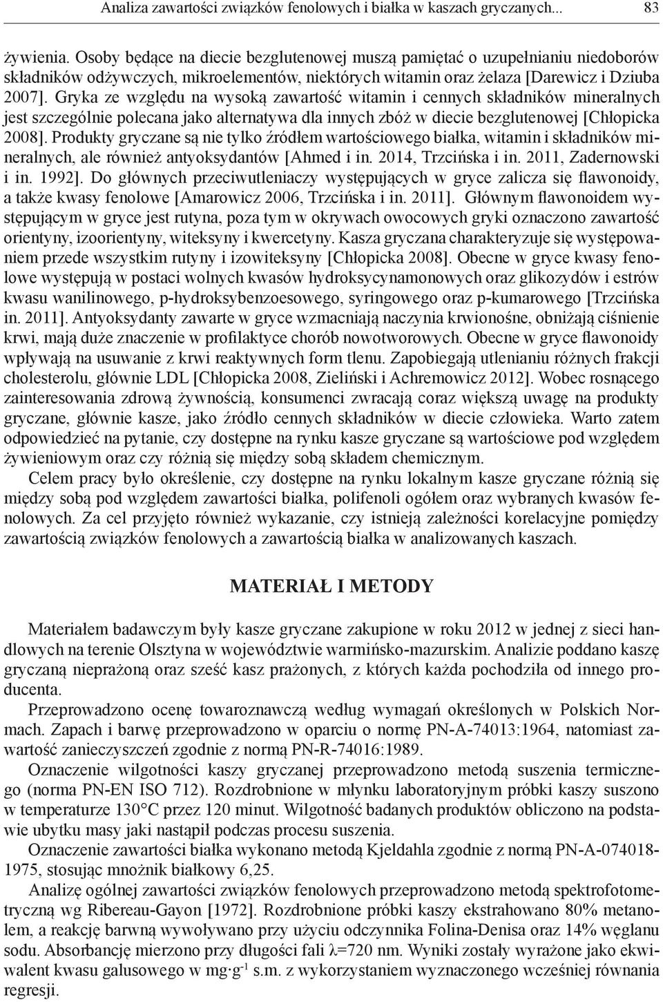 Gryka ze względu na wysoką zawartość witamin i cennych składników mineralnych jest szczególnie polecana jako alternatywa dla innych zbóż w diecie bezglutenowej [Chłopicka 2008].