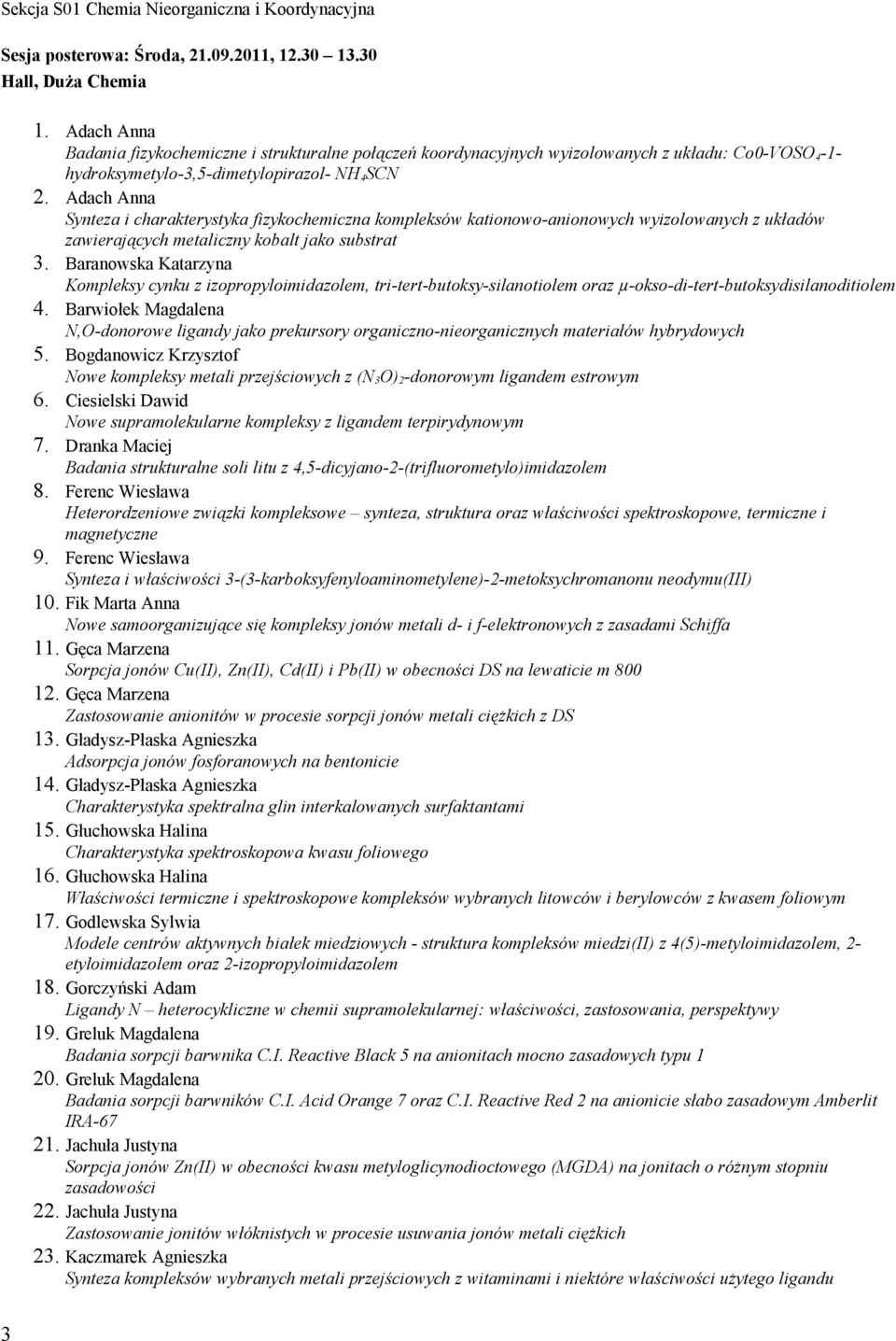 Adach Anna Synteza i charakterystyka fizykochemiczna kompleksów kationowo-anionowych wyizolowanych z układów zawierających metaliczny kobalt jako substrat 3.