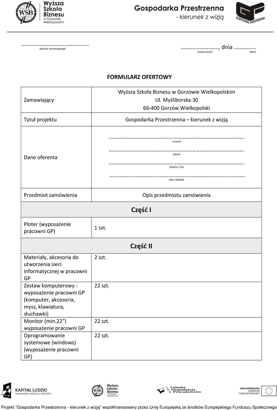 REGON) Opis przedmiotu zamówienia Część I Ploter (wyposażenie Materiały, akcesoria do utworzenia sieci informatycznej w pracowni GP Zestaw komputerowy -