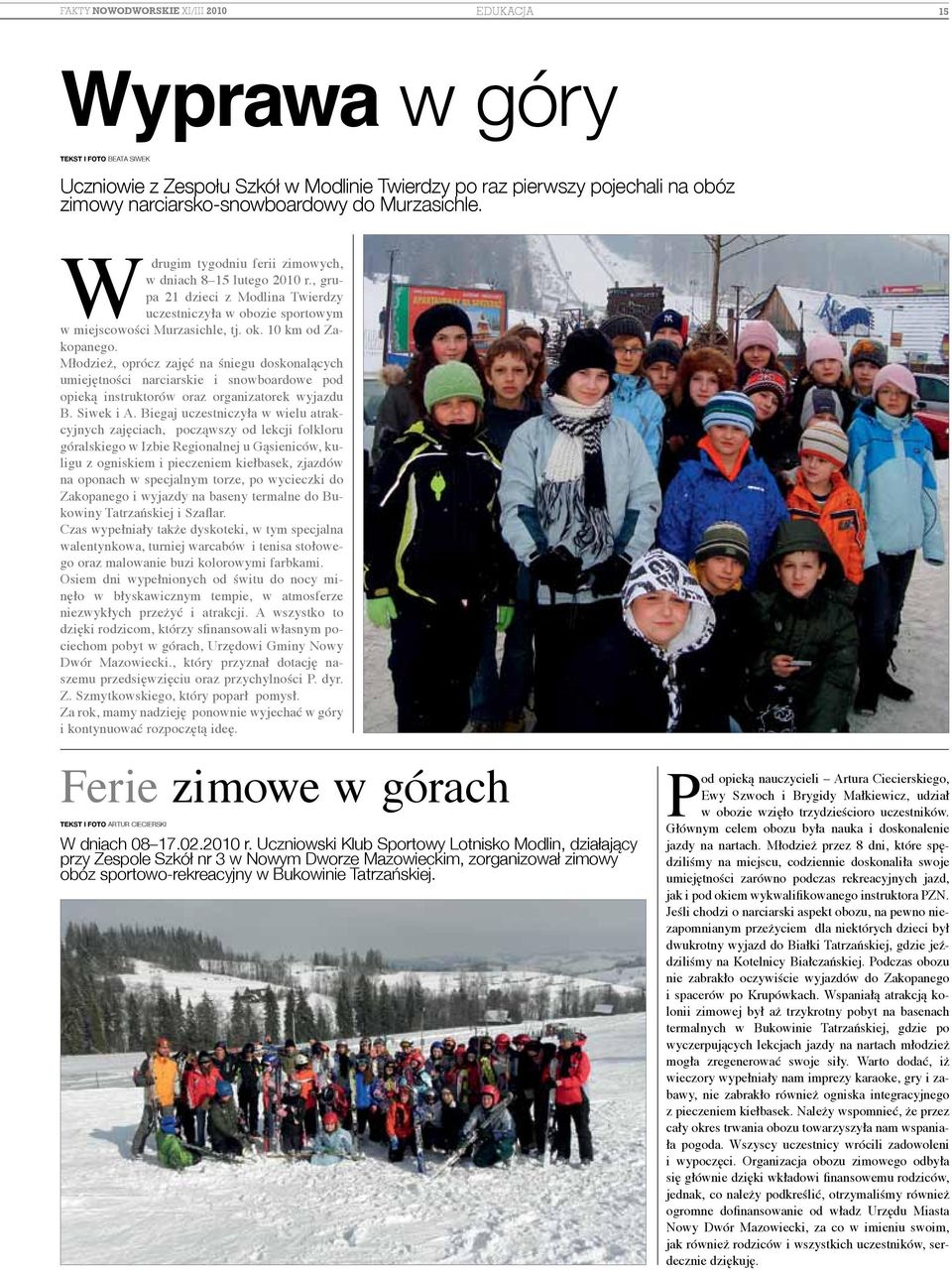 Młodzież, oprócz zajęć na śniegu doskonalących umiejętności narciarskie i snowboardowe pod opieką instruktorów oraz organizatorek wyjazdu B. Siwek i A.