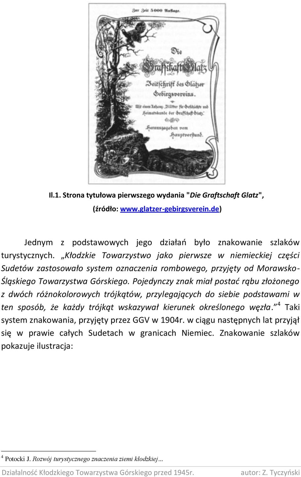 Pojedynczy znak miał postad rąbu złożonego z dwóch różnokolorowych trójkątów, przylegających do siebie podstawami w ten sposób, że każdy trójkąt wskazywał kierunek określonego węzła.