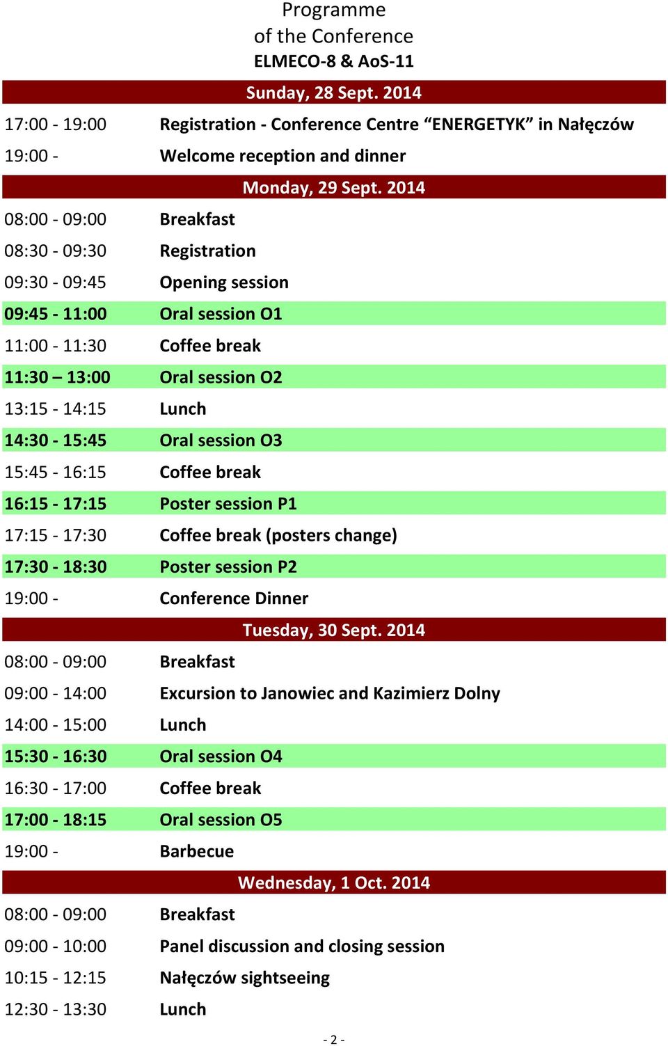 11:00-11:30 Coffee break 11:30 13:00 Oral session O2 13:15-14:15 Lunch 14:30-15:45 Oral session O3 15:45-16:15 Coffee break 16:15-17:15 Poster session P1 Monday, 29 Sept.