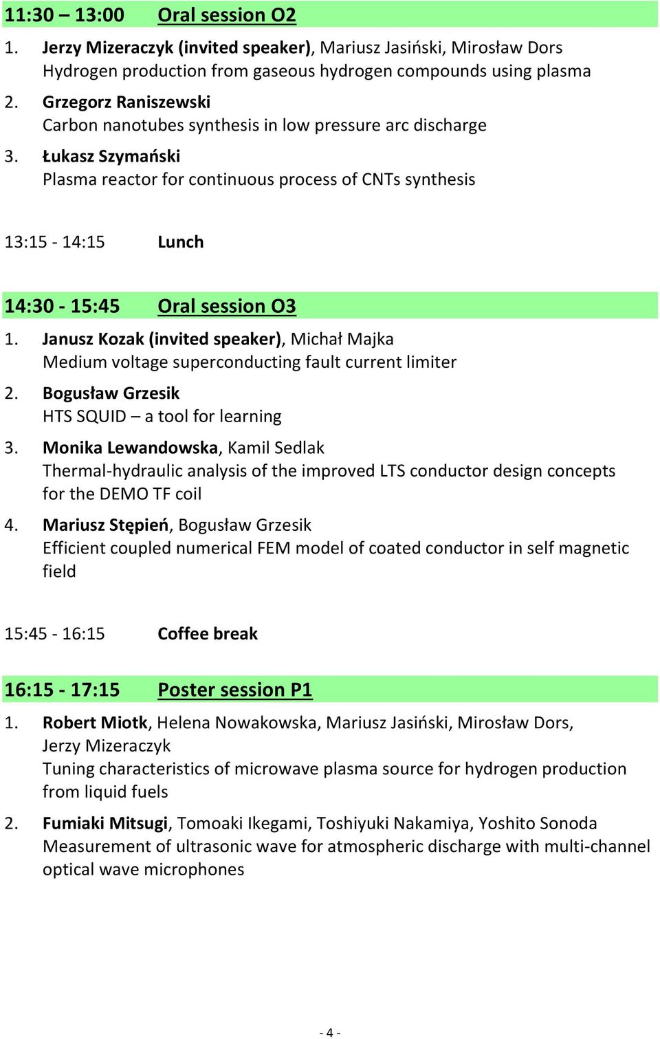 Łukasz Szymański Plasma reactor for continuous process of CNTs synthesis 13:15-14:15 Lunch 14:30-15:45 Oral session O3 1.