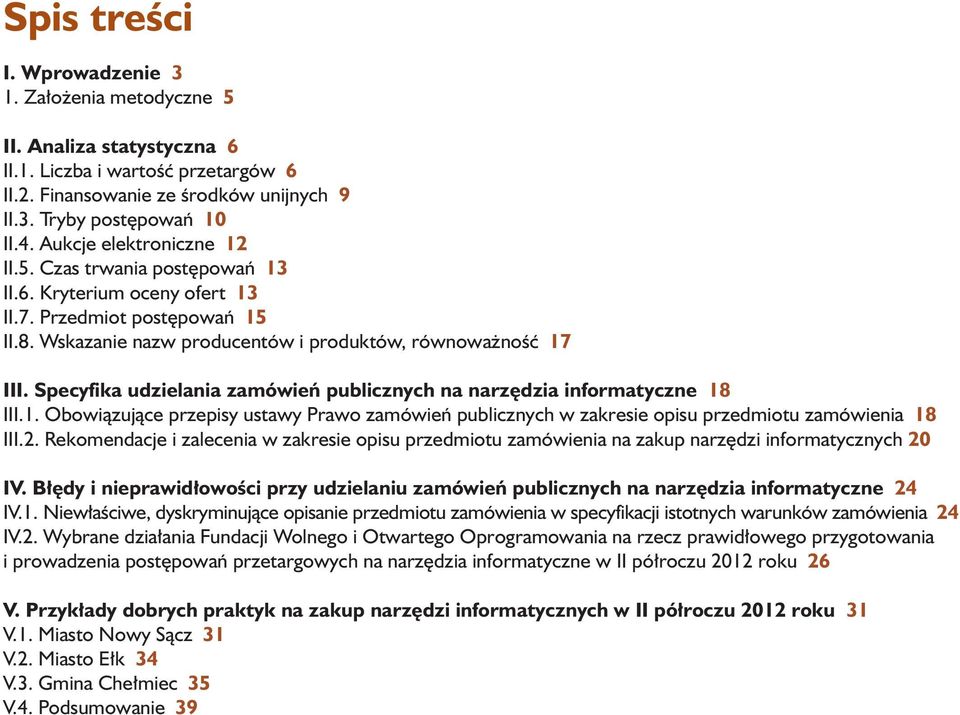 Specyfika udzielania zamówień publicznych na narzędzia informatyczne 18 III.1. Obowiązujące przepisy ustawy Prawo zamówień publicznych w zakresie opisu przedmiotu zamówienia 18 III.2.