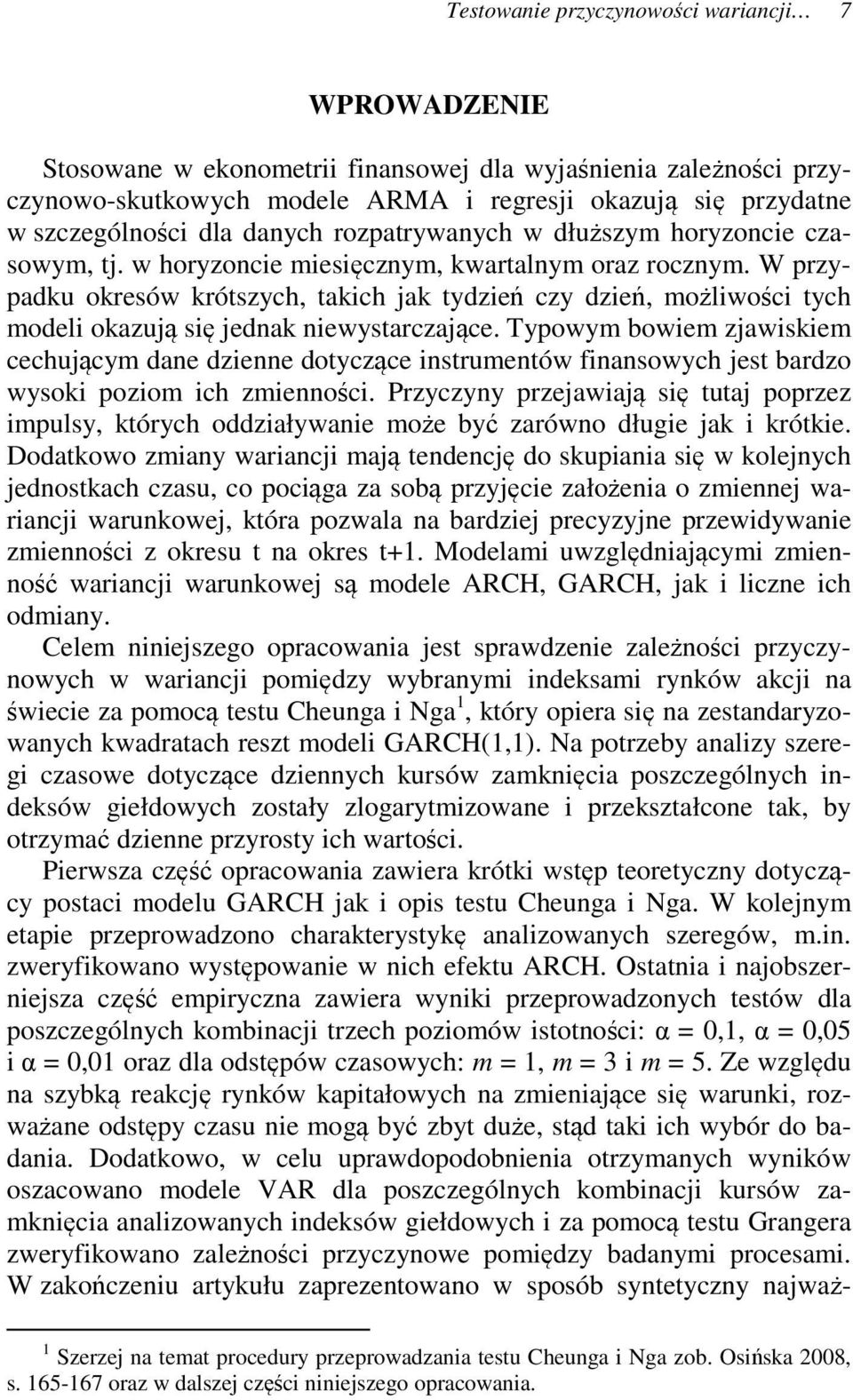 W przypadku okresów krószych, akich jak ydzień czy dzień, możliwości ych modeli okazują się jednak niewysarczające.