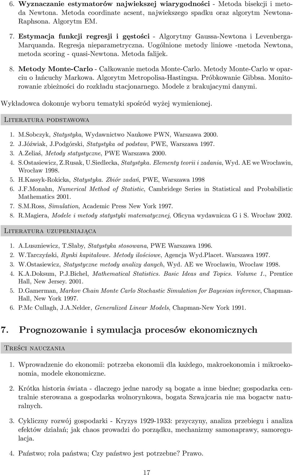 Metoda falijek. 8. Metody Monte-Carlo - Całkowanie metoda Monte-Carlo. Metody Monte-Carlo w oparciu o łańcuchy Markowa. Algorytm Metropolisa-Hastingsa. Próbkowanie Gibbsa.