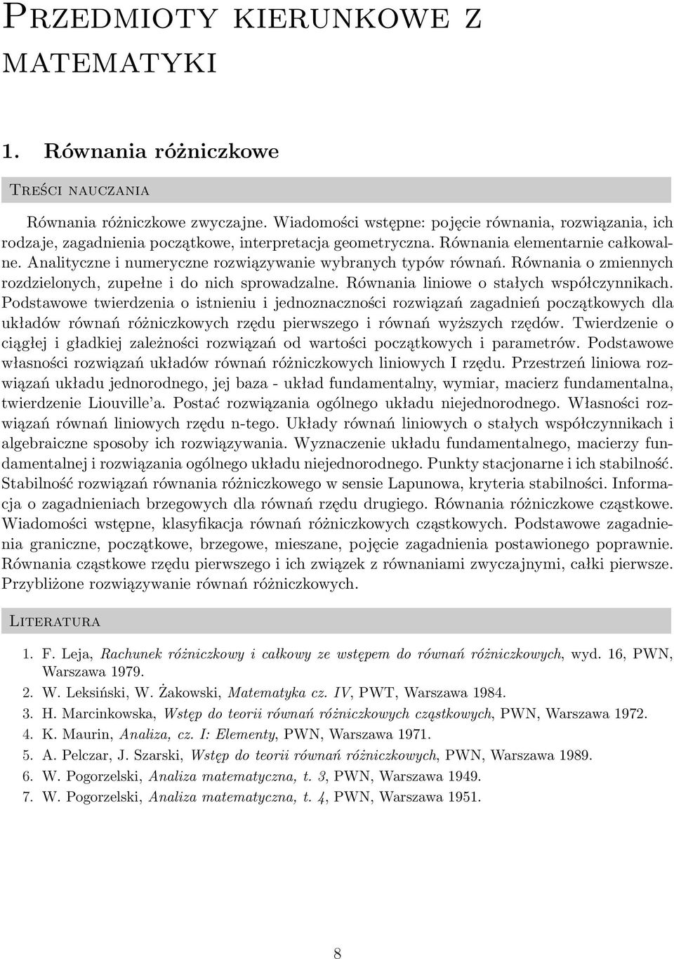 Analityczne i numeryczne rozwiązywanie wybranych typów równań. Równania o zmiennych rozdzielonych, zupełne i do nich sprowadzalne. Równania liniowe o stałych współczynnikach.