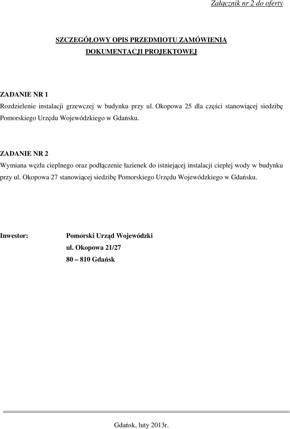 ZADANIE NR 2 Wymiana węzła cieplnego oraz podłączenie łazienek do istniejącej instalacji ciepłej wody w budynku przy ul.