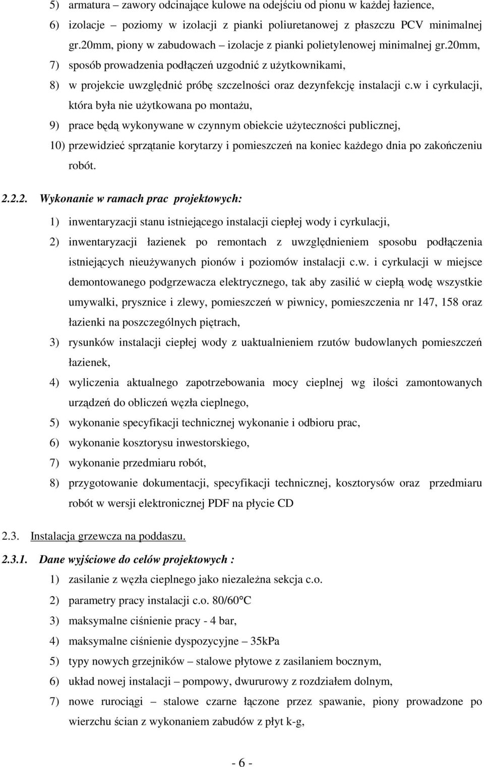 20mm, 7) sposób prowadzenia podłączeń uzgodnić z użytkownikami, 8) w projekcie uwzględnić próbę szczelności oraz dezynfekcję instalacji c.