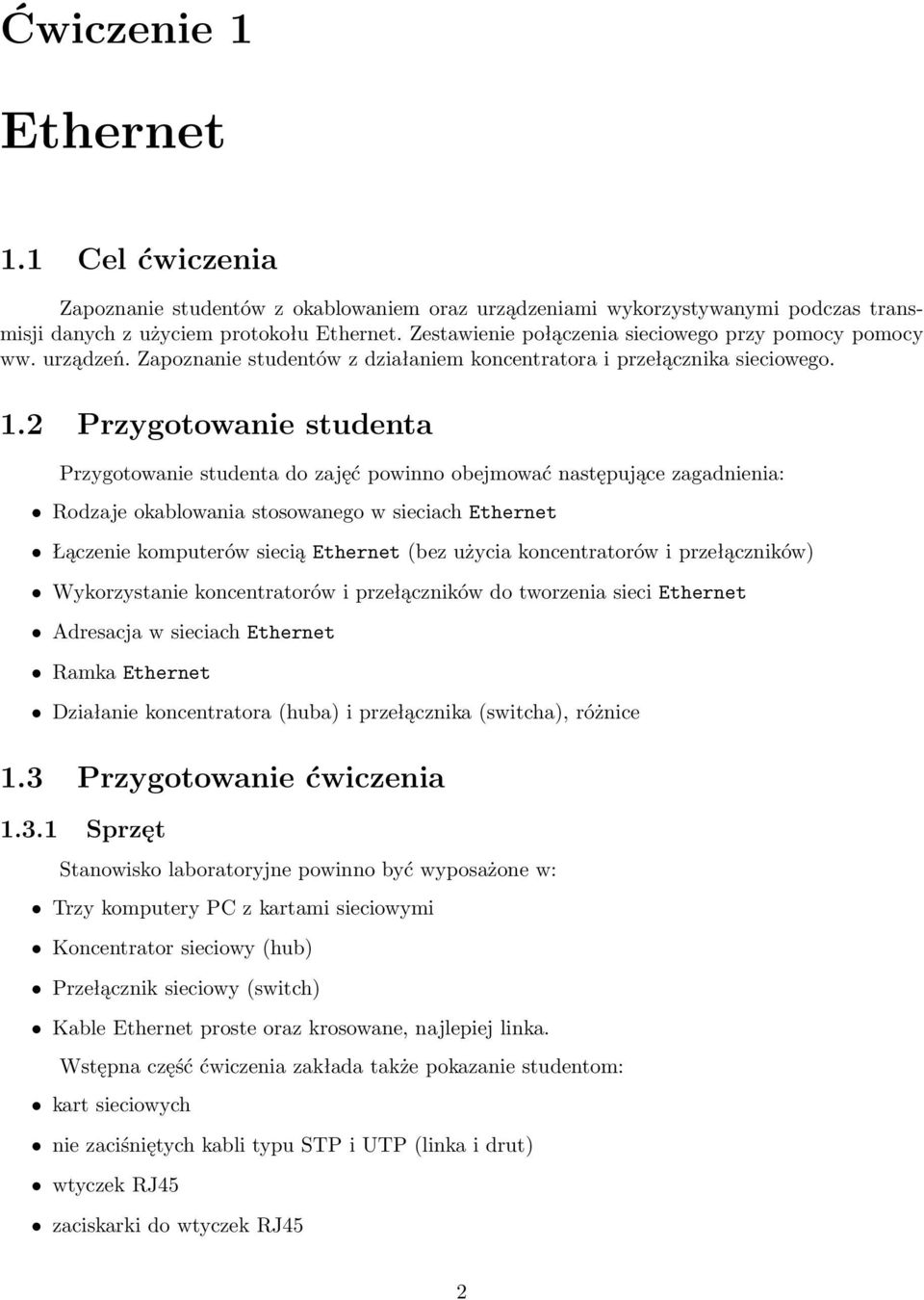 2 Przygotowaniestudenta Przygotowanie studenta do zajęć powinno obejmować następujące zagadnienia: Rodzaje okablowania stosowanego w sieciach Ethernet Łączenie komputerów siecią Ethernet(bez użycia