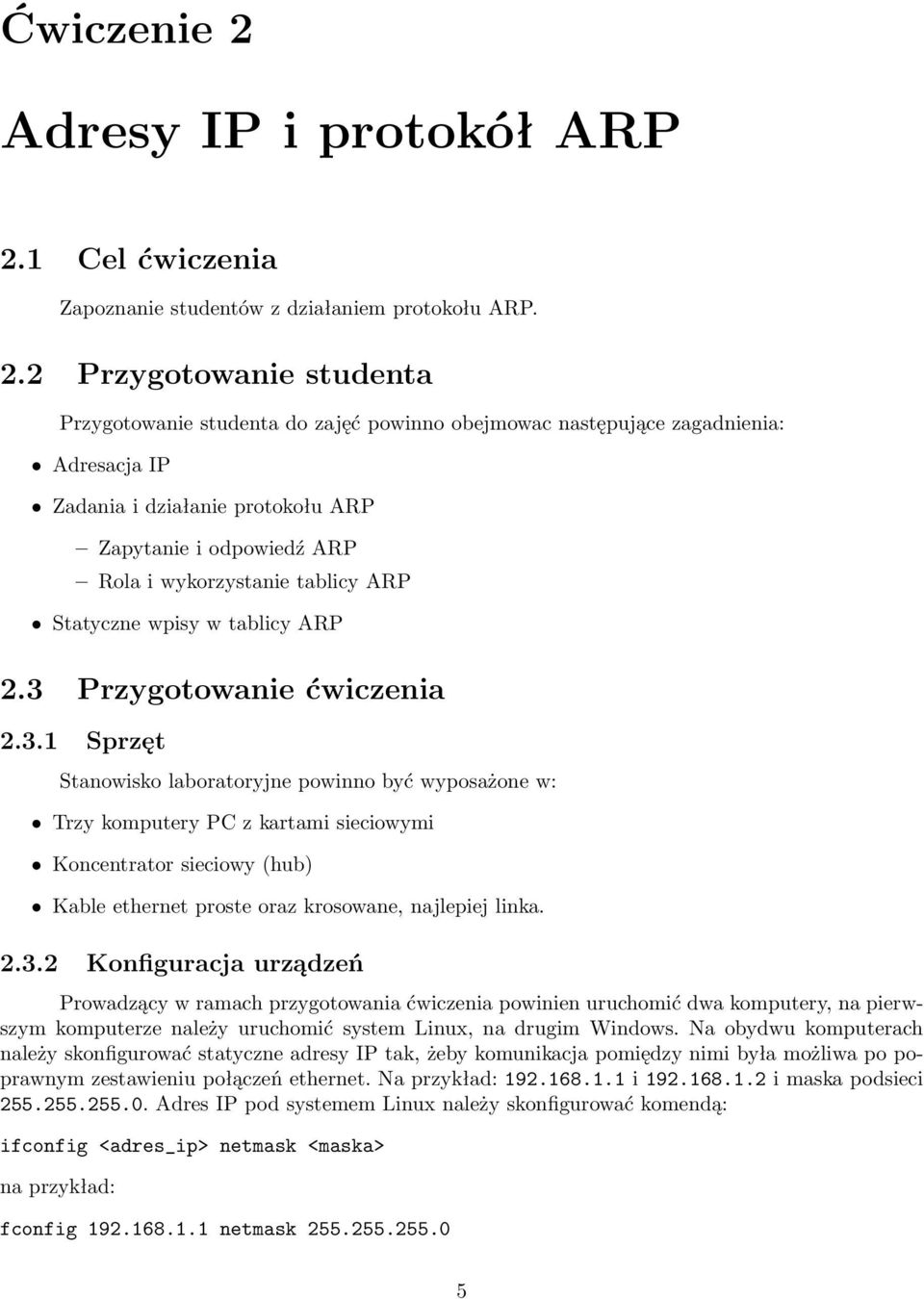 1 Celćwiczenia Zapoznanie studentów z działaniem protokołu ARP. 2.