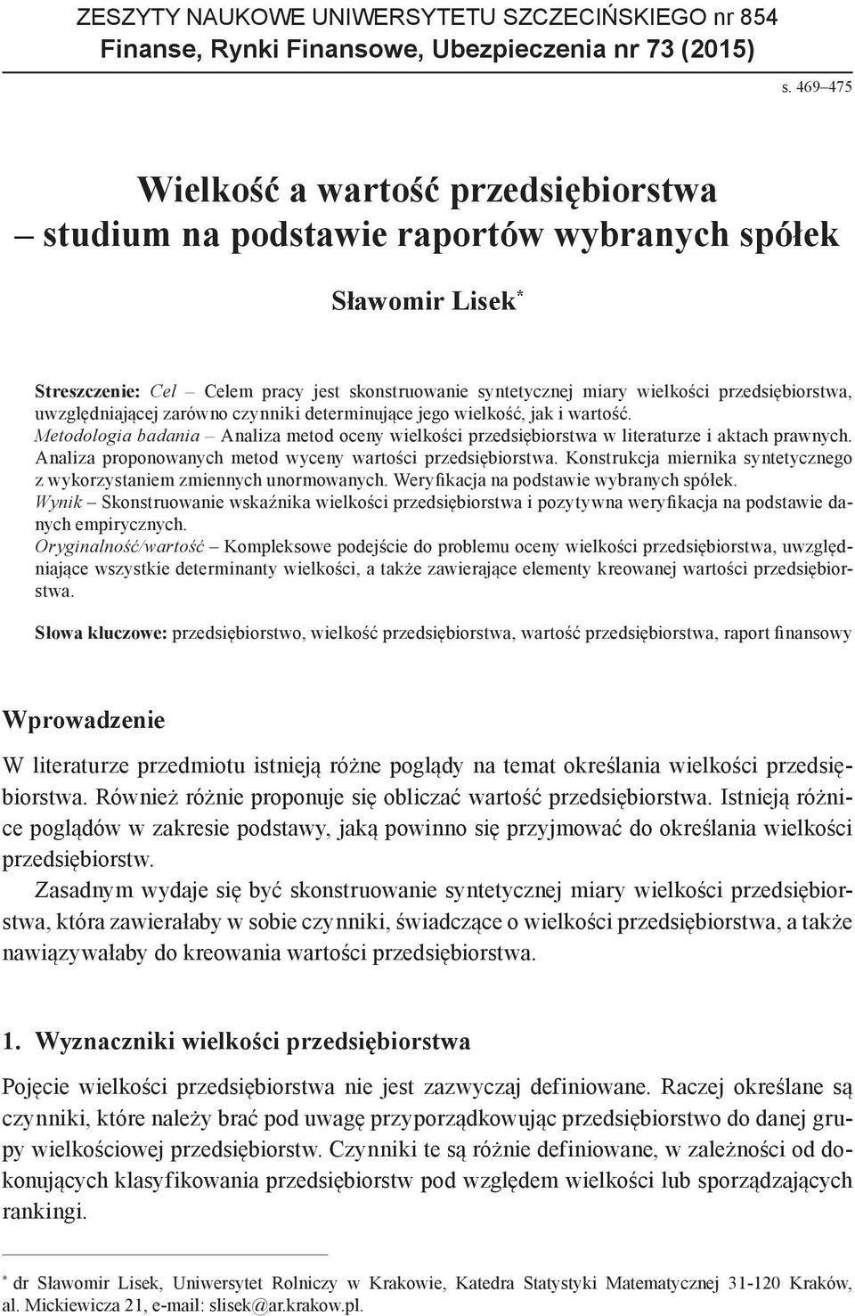 przedsiębiorstwa, uwzględniaące zarówno czynniki determinuące ego wielkość, ak i wartość. Metodologia badania Analiza metod oceny wielkości przedsiębiorstwa w literaturze i aktach prawnych.