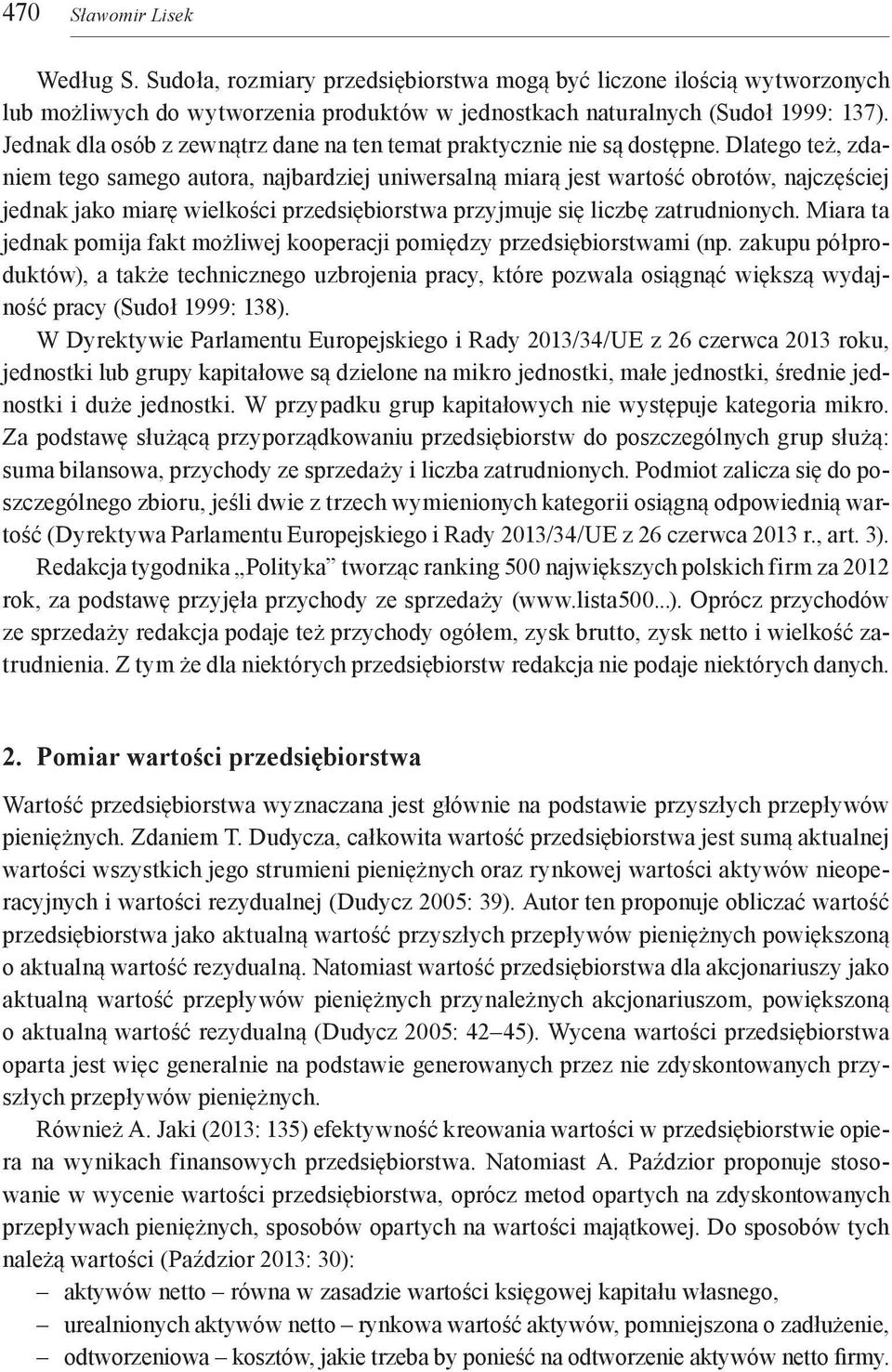 Dlatego też, zdaniem tego samego autora, nabardzie uniwersalną miarą est wartość obrotów, naczęście ednak ako miarę wielkości przedsiębiorstwa przymue się liczbę zatrudnionych.