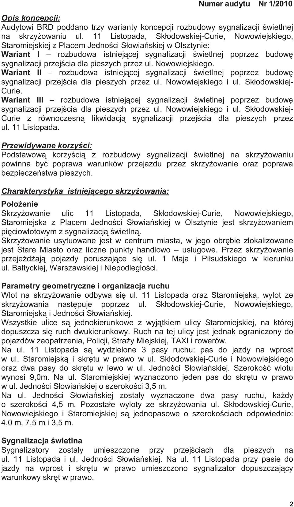 dla pieszych przez ul. Nowowiejskiego. Wariant II rozbudowa istniej cej sygnalizacji wietlnej poprzez budow sygnalizacji przej cia dla pieszych przez ul. Nowowiejskiego i ul. Skłodowskiej- Curie.