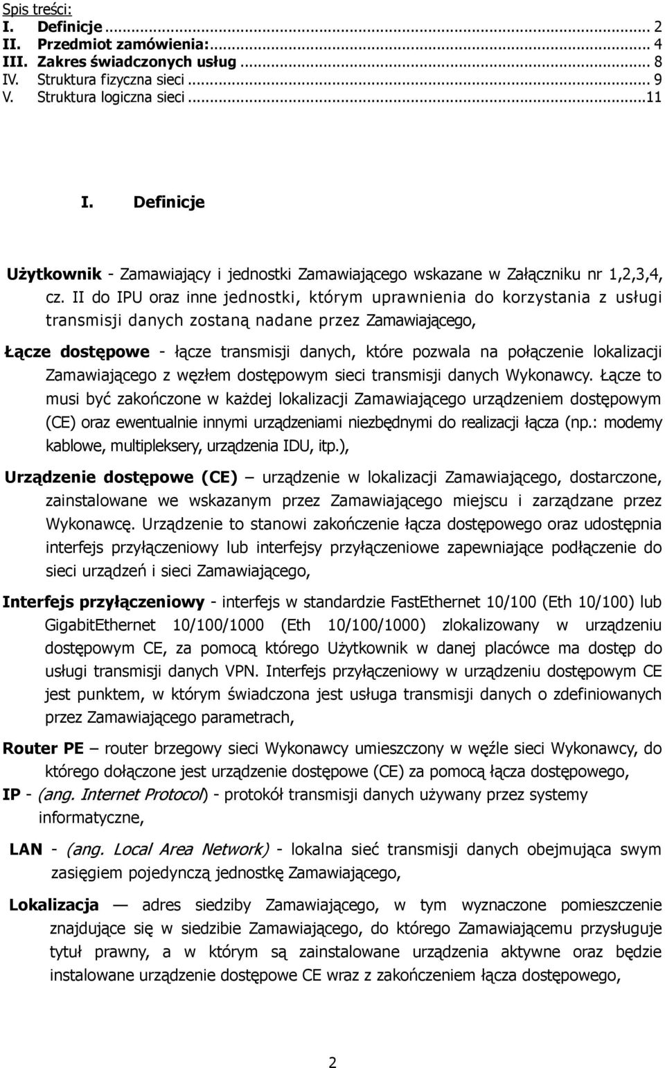 II do IPU oraz inne jednostki, którym uprawnienia do korzystania z usługi transmisji danych zostaną nadane przez Zamawiającego, Łącze dostępowe - łącze transmisji danych, które pozwala na połączenie