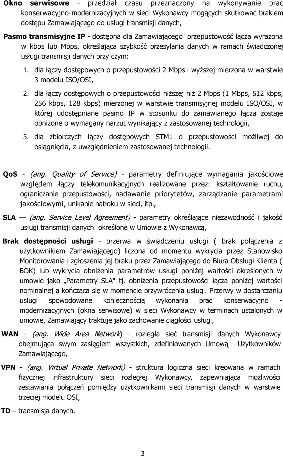 dla łączy dostępowych o przepustowości 2 Mbps i wyŝszej mierzona w warstwie 3 modelu ISO/OSI, 2.