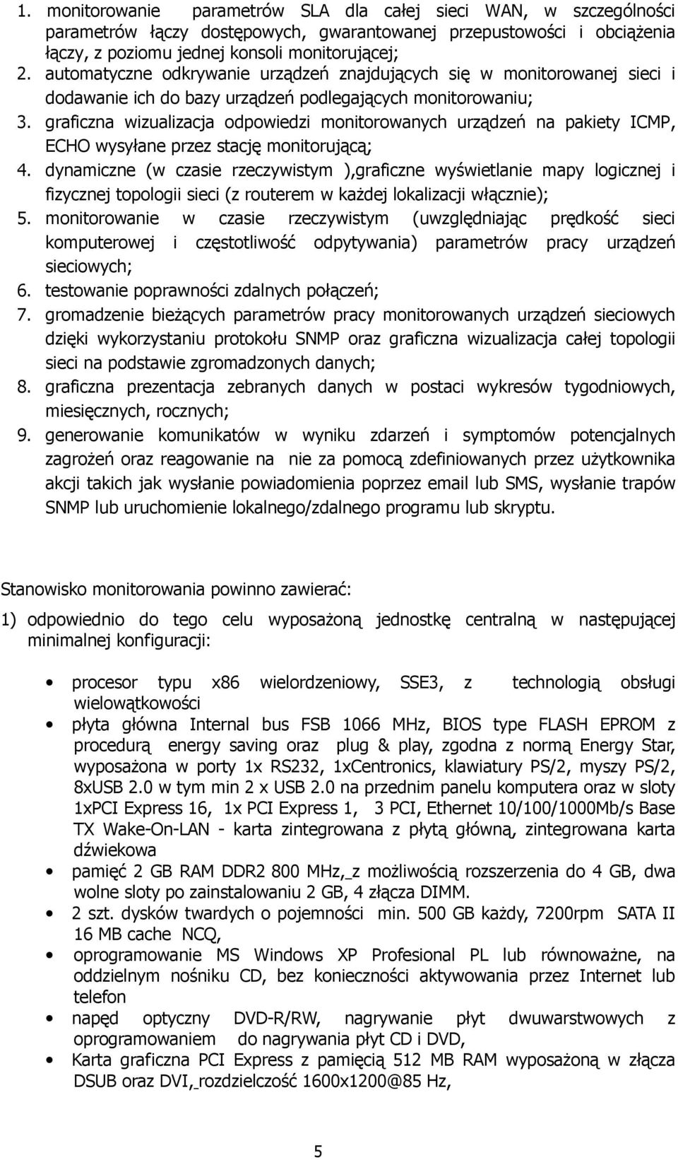 graficzna wizualizacja odpowiedzi monitorowanych urządzeń na pakiety ICMP, ECHO wysyłane przez stację monitorującą; 4.