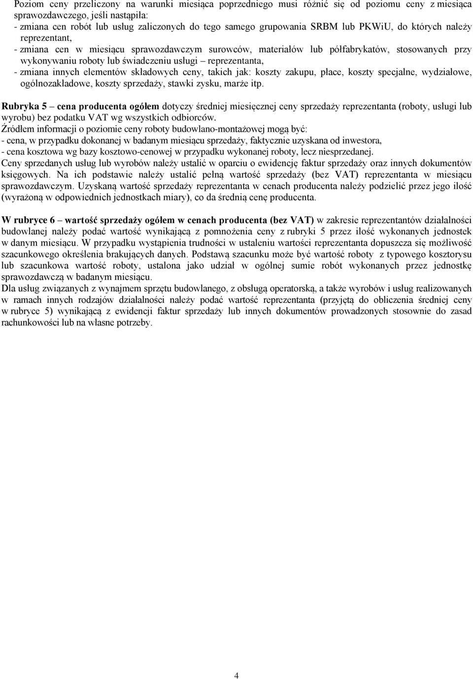 reprezentanta, - zmiana innych elementów składowych ceny, takich jak: koszty zakupu, płace, koszty specjalne, wydziałowe, ogólnozakładowe, koszty sprzedaży, stawki zysku, marże itp.