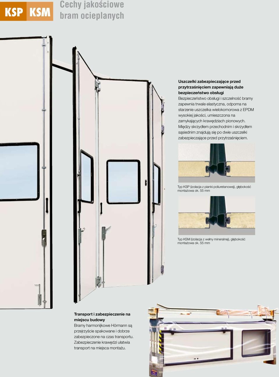 Między skrzydłem przechodnim i skrzydłem sąsiednim znajdują się po dwie uszczelki zabezpieczające przed przytrzaśnięciem. Typ KSP (izolacja z pianki poliuretanowej), głębokość montażowa ok.