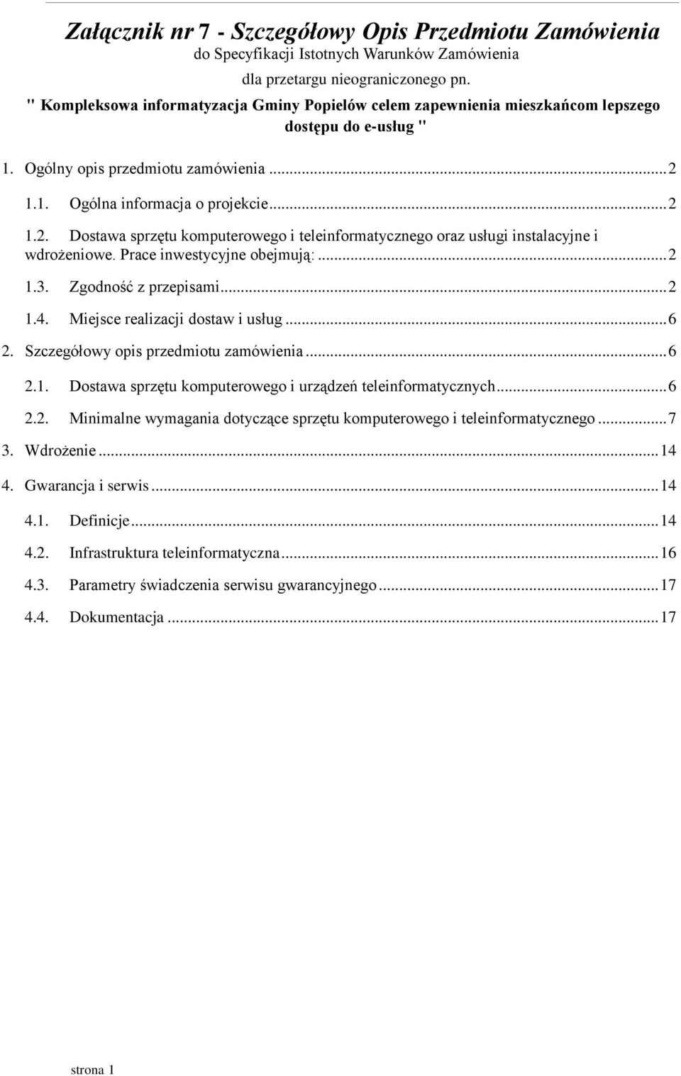 1.1. Ogólna informacja o projekcie... 2 1.2. Dostawa sprzętu komputerowego i teleinformatycznego oraz usługi instalacyjne i wdrożeniowe. Prace inwestycyjne obejmują:... 2 1.3. Zgodność z przepisami.