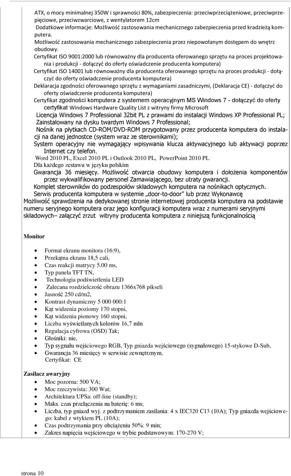 Certyfikat ISO 9001:2000 lub równoważny dla producenta oferowanego sprzętu na proces projektowania i produkcji - dołączyd do oferty oświadczenie producenta komputera) Certyfikat ISO 14001 lub