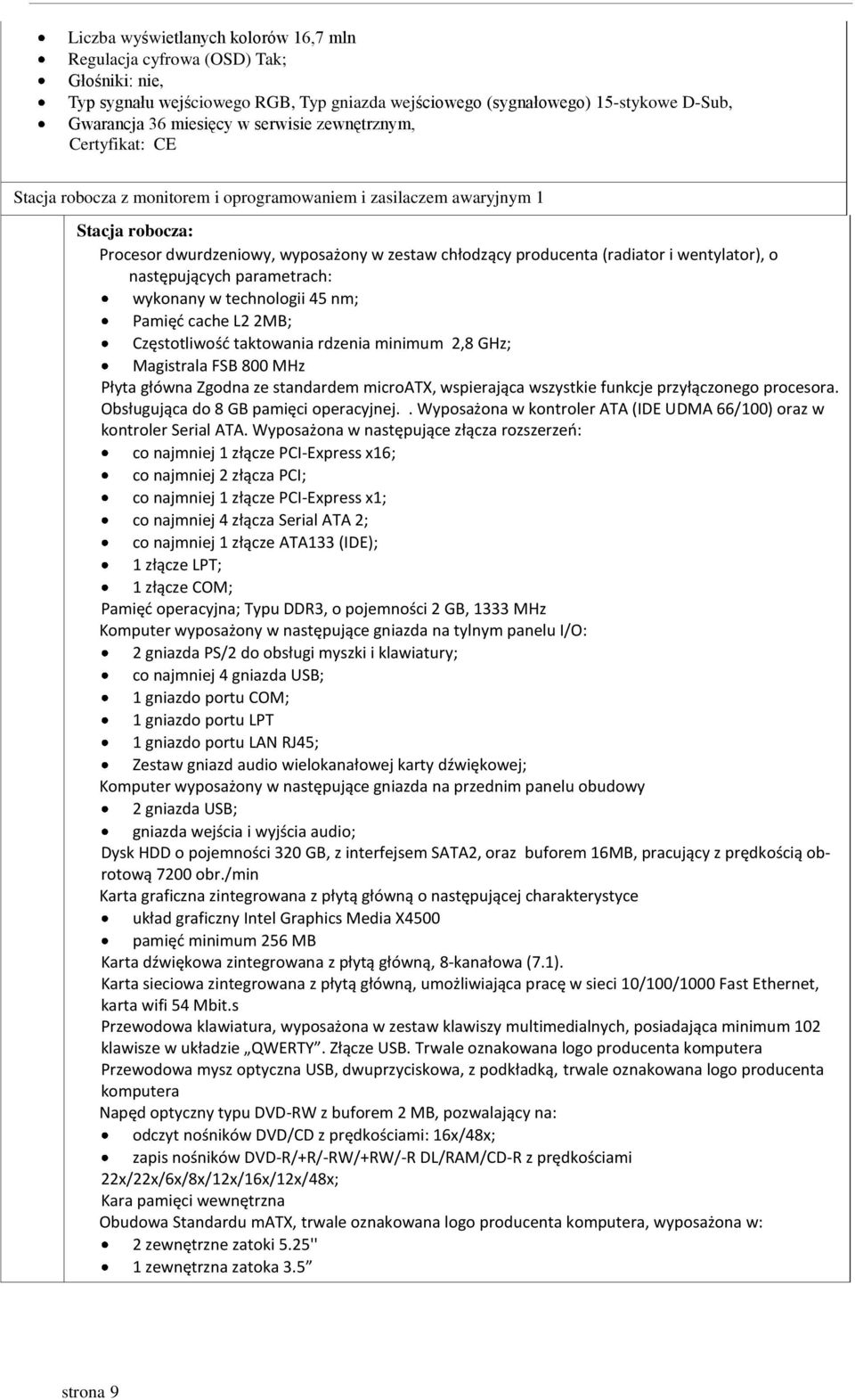 wentylator), o następujących parametrach: wykonany w technologii 45 nm; Pamięd cache L2 2MB; Częstotliwośd taktowania rdzenia minimum 2,8 GHz; Magistrala FSB 800 MHz Płyta główna Zgodna ze standardem