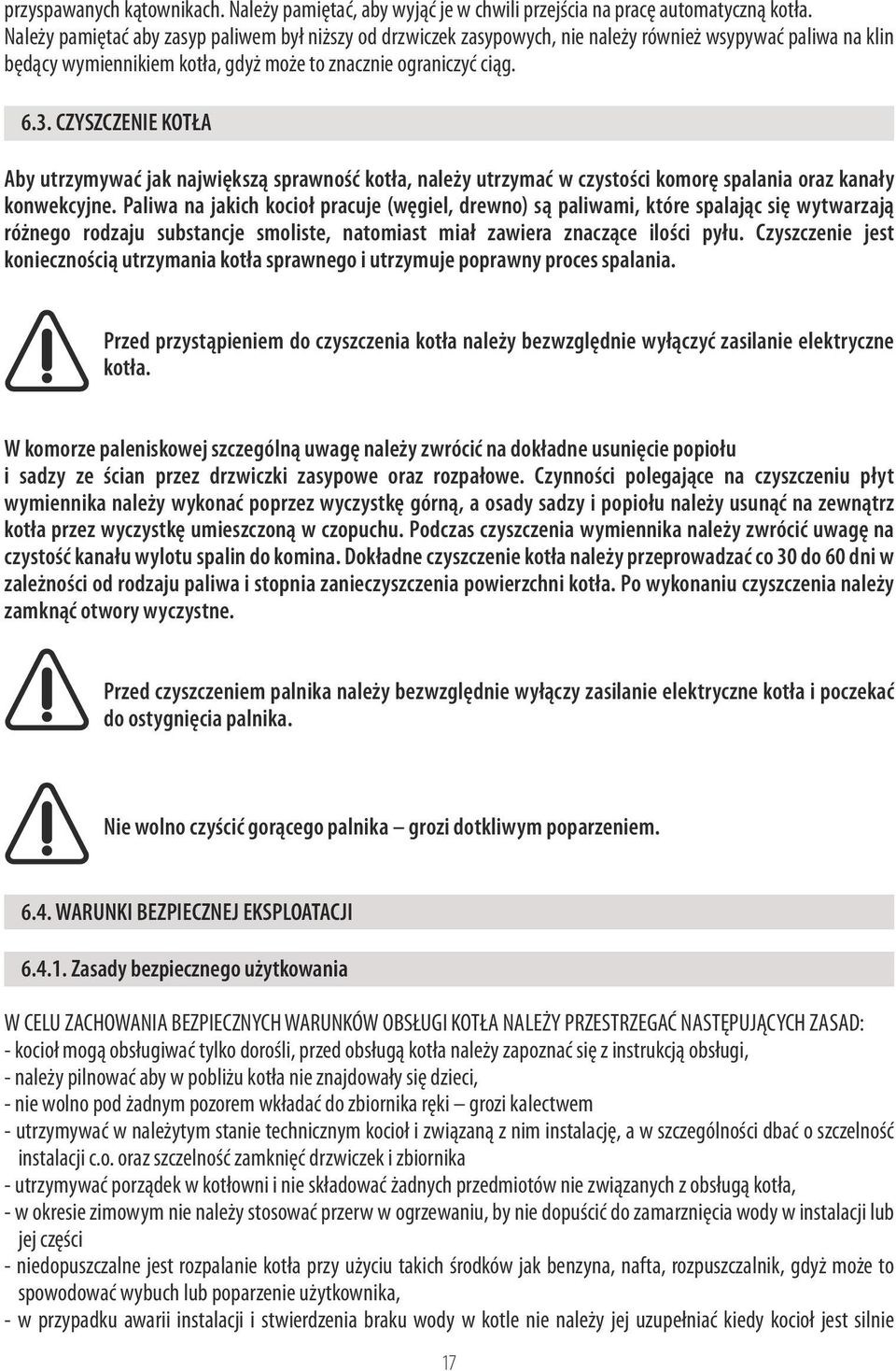 CZYSZCZENIE KOTŁA Aby utrzymywać jak największą sprawność kotła, należy utrzymać w czystości komorę spalania oraz kanały konwekcyjne.